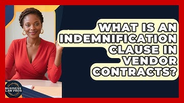 What Is An Indemnification Clause In Vendor Contracts? - Business Law Pros