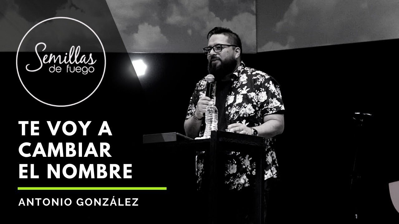 Te Voy A Cambiar El Nombre | Antonio González | Semillas de Fuego EN