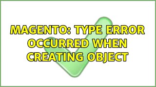 Magento: Type Error occurred when creating object (2 Solutions!!) Wealth