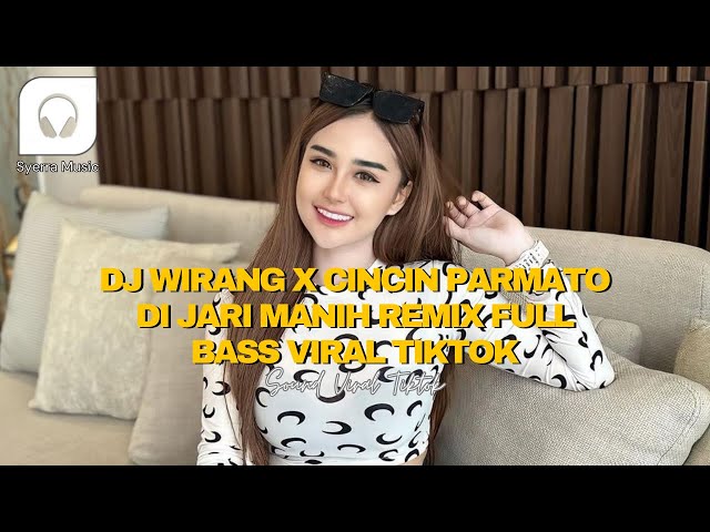 DJ WIRANG X CINCIN PARMATO DI JARI MANIH REMIX FULL BASS VIRAL TIKTOK class=