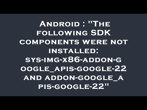 Android : "The following SDK components were not installed: sys-img-x86-addon-google_apis-google-22