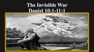 The Invisible War- Daniel 10 & 11:1