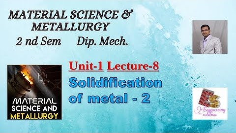 MSM Unit-1 Lecture-8 Solidification of metal-2 By P. N. Chhaniyara