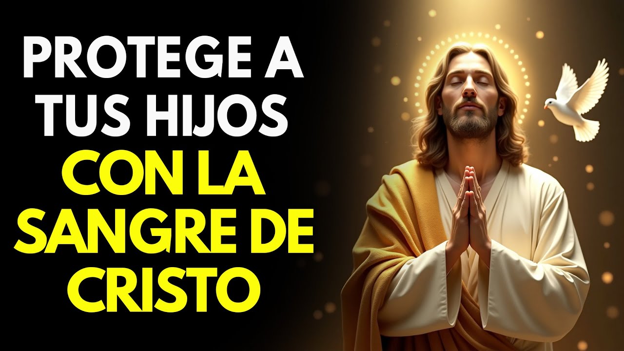 🩸 ORACIÓN PARA PROTEGER a TUS HIJOS con la SANGRE de CRISTO 🙏 - YouTube