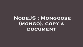NodeJS : Mongoose (mongo), copy a document