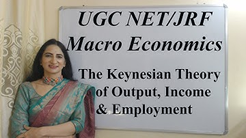 The Keynesian Theory of Output, Income & Employment - UGC NET/JRF Macro Economics