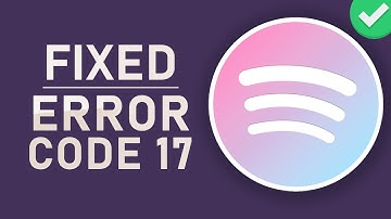 Spotify - Error Code 17 Fixed