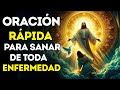 ORACIÓN MILAGROSA: SANA TODAS TUS ENFERMEDADES HOY MISMO