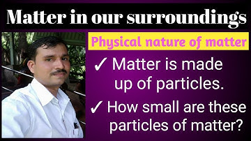 #Physical nature of the matter|Matter is made up of particles|#How small these particles of Matter?