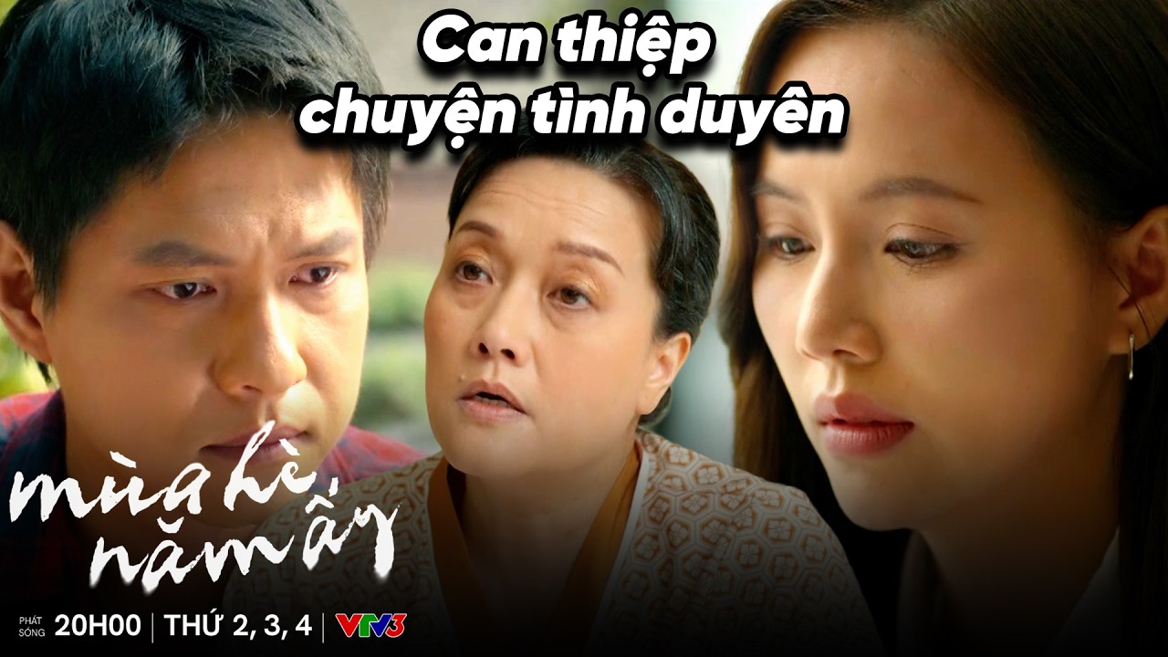 Mùa Hè Năm Ấy tập 25 | Mẹ Phương vẫn cố gắng ngăn cản chuyện tình của Khánh Phương