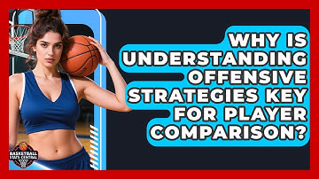 Why Is Understanding Offensive Strategies Key For Player Comparison? - Basketball Stats Central