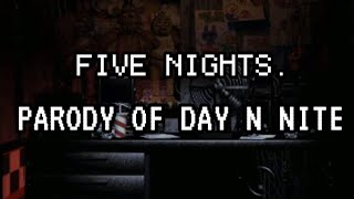 FIVE NIGHTS | FNAF/Day N' Nite Song Parody