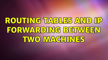 Routing tables and ip forwarding between two machines (2 Solutions!!)
