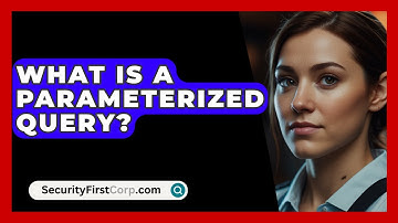 What Is A Parameterized Query? - SecurityFirstCorp.com