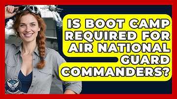 Is Boot Camp Required for Air National Guard Commanders? - Air Guard Commanders