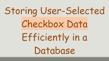 Storing User-Selected Checkbox Data Efficiently in a Database