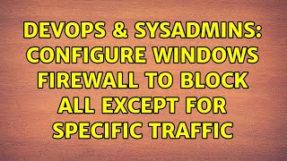 Celebrity DevOps & SysAdmins: Configure Windows Firewall to block all except for specific traffic Wealth