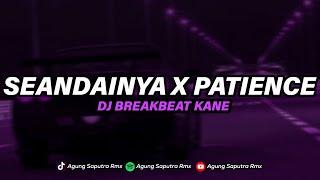 DJ SEANDAINYA X PATIENCE BREAKBEAT MENGKANE VIRAL TIKTOK