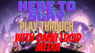Here to Slay! Play Through with Omni Lucid Media. Here to Slay! Play Through with Omni Lucid Media.