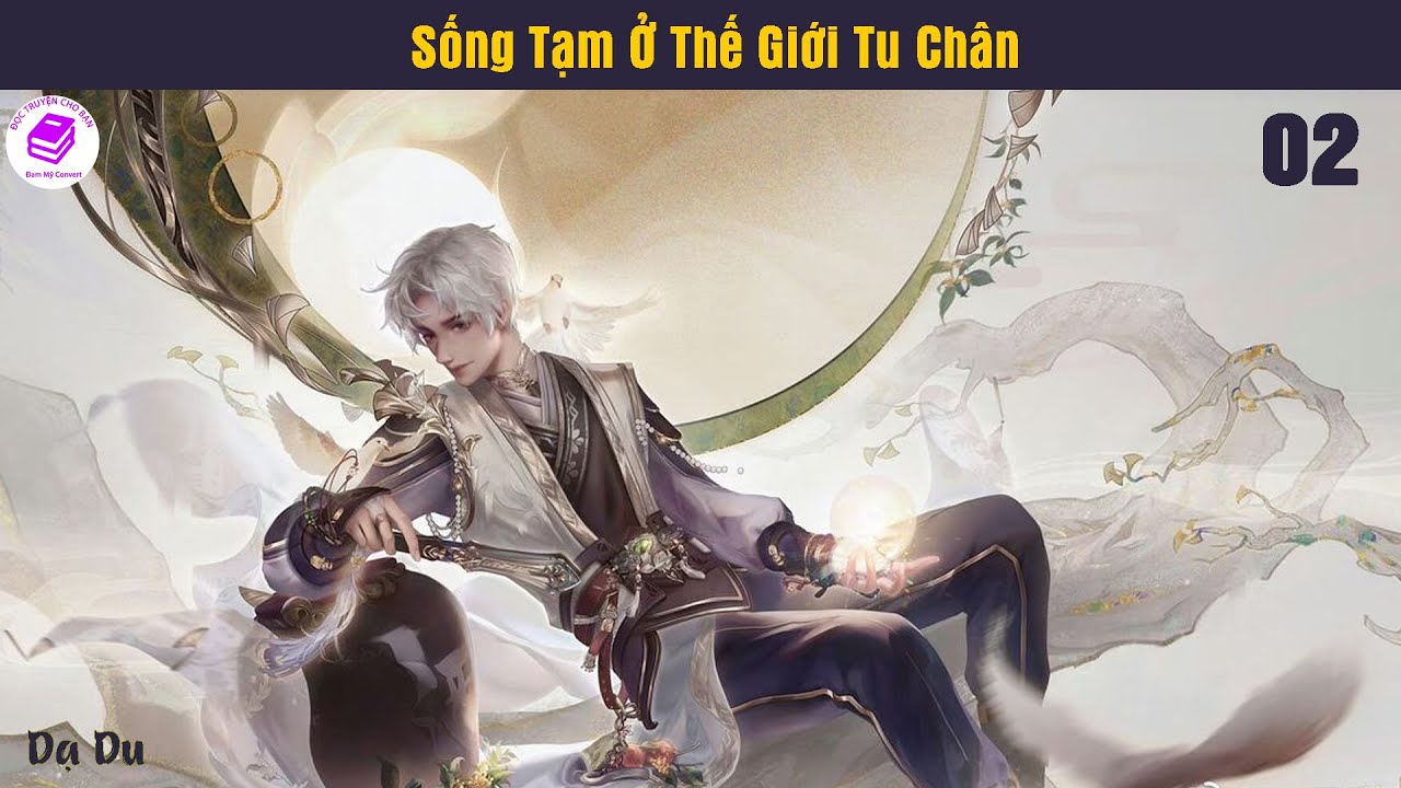 Tập 2 | Sống Tạm Ở Thế Giới Tu Chân | Xuyên Không, Tiên Hiệp