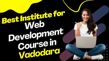 Best Institute for Web Development Course in Vadodara | Web Development Training