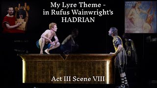 My Lyre Theme - in Rufus Wainwright&#39;s HADRIAN (Act III Scene VIII)