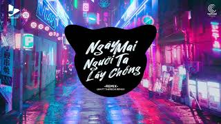 NGÀY MAI NGƯỜI TA LẤY CHỒNG Remix - Thành Đạt x AM Remix | Bản Phối Remix Siêu Gây Nghiện Hay Nhất