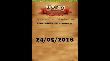 Word Connect Daily Challenge May 24 2018 | Word Connect Daily Challenge Answers