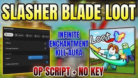 *NEW WORKING* Slasher Blade Loot Script (KILL AURA, INFINITE ENCHANTMENT & MORE) 2025