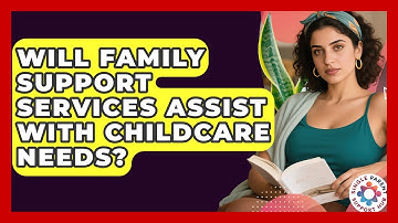 Will Family Support Services Assist With Childcare Needs? | Single Parent Support Hub News