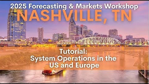 2025 Forecasting/Markets Workshop: Tutorial - System Operations in the US and Europe