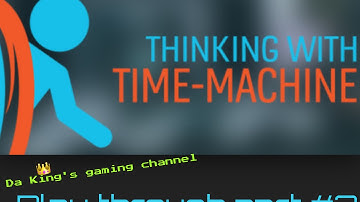 Thinking With Time-Machine Portal 2 Play Through Part #2