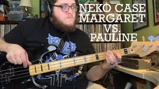 Bass Cover - Neko Case - Margaret vs. Pauline