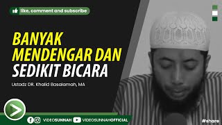 BANYAK MENDENGAR DAN SEDIKIT BICARA - USTADZ KHALID BASALAMAH, MA