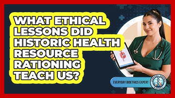 What Ethical Lessons Did Historic Health Resource Rationing Teach Us? - Everyday Bioethics Expert