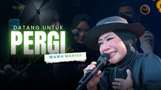 DATANG UNTUK PERGI - WAWA MARISA |  Mardatila Group