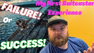 First Experience with a Baitcaster MAJOR SUCCESS! or TOTAL FAILURE!