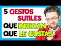 5 GESTOS SUTILES que INDICAN que LE GUSTAS (COMO SABER SI LE GUSTAS)