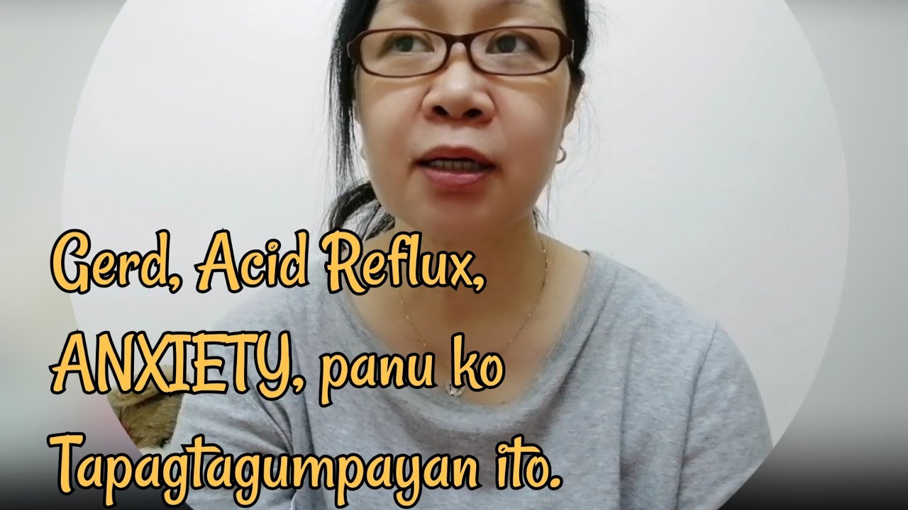 Ang Aking GERD, ACID REFLUX,& ANXIETY Panu ko napagtagumpayan ito part 2.