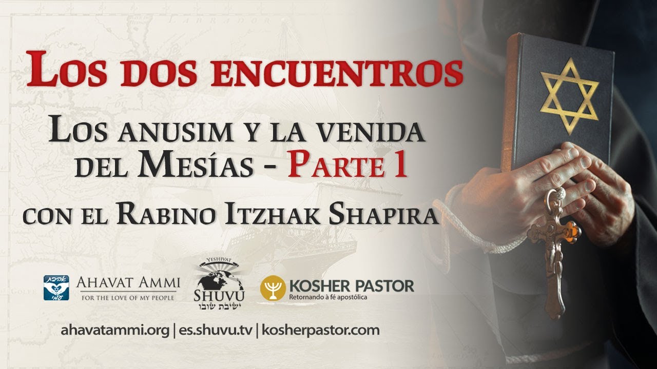 Las dos encuentros, Los anusim y la venida del Mesías - Parte 1 con el Rabino Itzhak Shapira