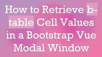 How to Retrieve b-table Cell Values in a Bootstrap Vue Modal Window