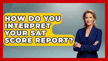 How Do You Interpret Your SAT Score Report? - Junior Year Jumpstart