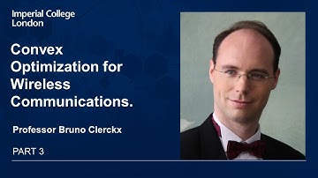 Convex Optimization for Wireless Communications (Part 3 of 6)