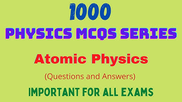 Most important Physics MCQs | Atomic Physics MCQs |