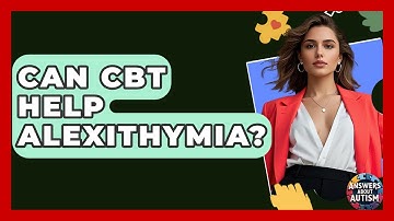 Can CBT Help Alexithymia? - Answers About Autism