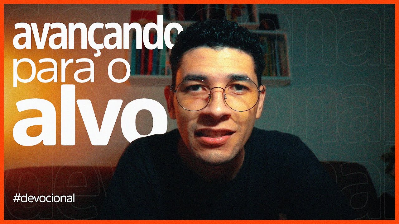 Avançando Para o Alvo | Filipenses 3:13-14 | Devocional
