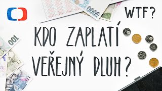 Co je to veřejný dluh a kdo ho zaplatí? | What the Fact?