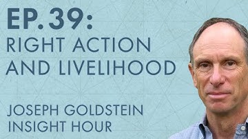 Joseph Goldstein – Insight Hour – Ep. 39 – The Eightfold Path: Right Action and Livelihood