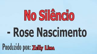 No Silêncio - Rose Nascimento playback com letra