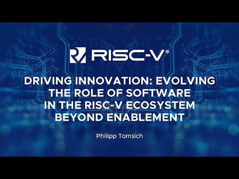 Driving Innovation: Evolving the Role of Software in the RISC-V Ecosystem Beyond... Philipp Tomsich